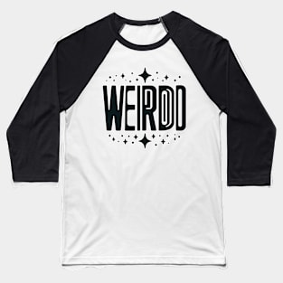 Be a Weirdo - Simple and Bold Typography Tee Baseball T-Shirt